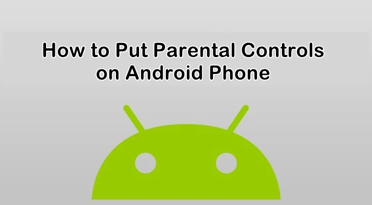 Learn How To Put Parental Controls On Android Phone