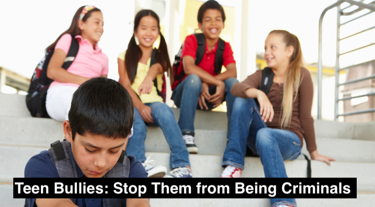 Teen Bullies: Stop Them from Being Criminals