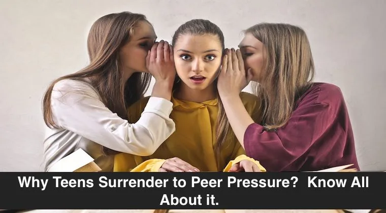 Why Teens Surrender to Peer Pressure?  Know All About it