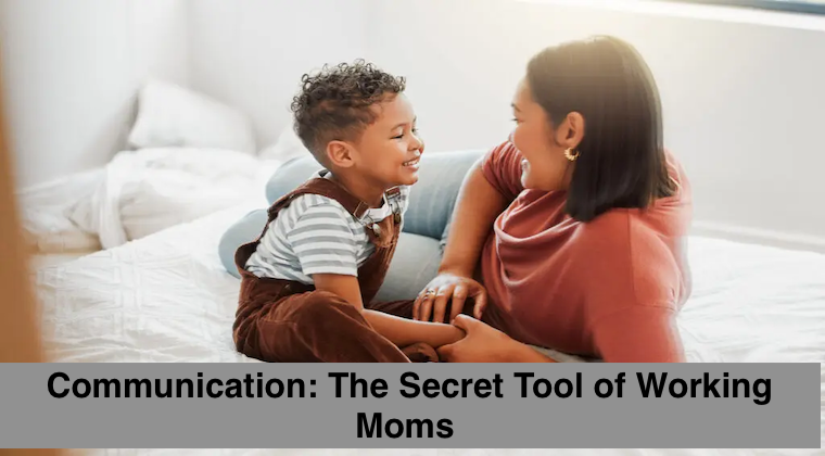 Communication: The Secret Tool of Working Moms